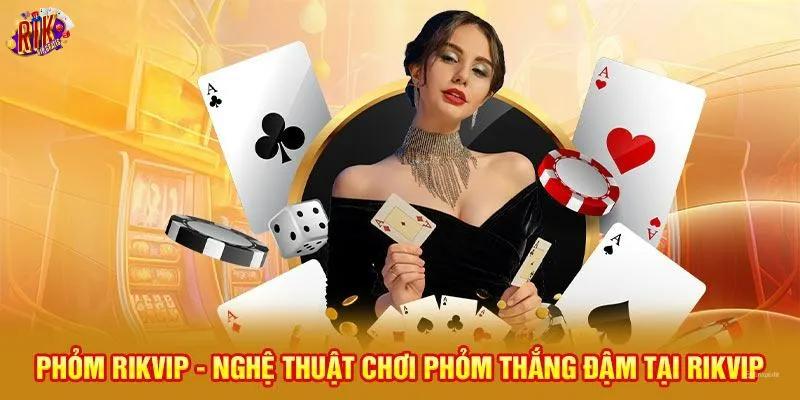 phom-rikvip-nghe-thuat-choi-phom-thang-dam-tai-rikvip
