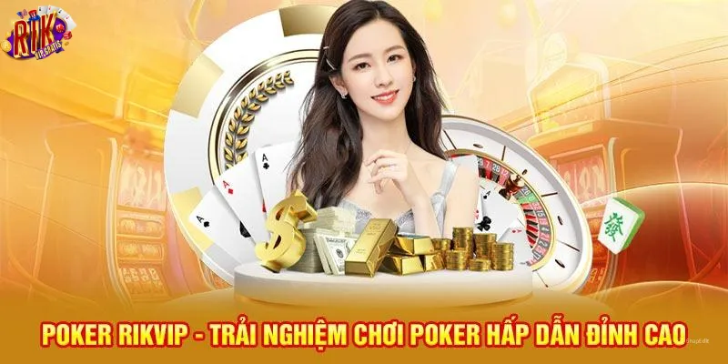 poker-rikvip-trai-nghiem-choi-poker-hap-dan-dinh-cao