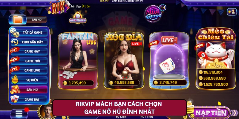 Rikvip Mách Bạn Cách Chọn Game Nổ Hũ Đỉnh Nhất