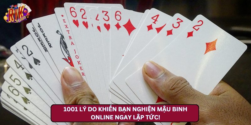 1001 Lý Do Khiến Bạn Nghiện Mậu Binh Online Ngay Lập Tức!