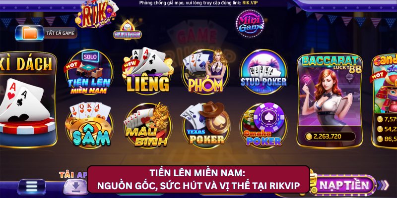 Tiến Lên Miền Nam: Nguồn Gốc, Sức Hút và Vị Thế Tại Rikvip